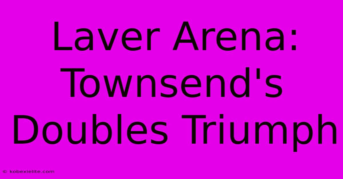 Laver Arena: Townsend's Doubles Triumph