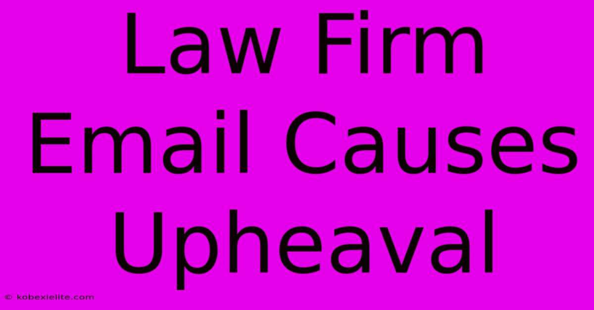 Law Firm Email Causes Upheaval