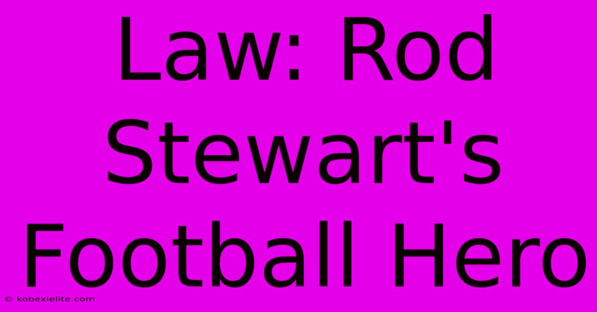 Law: Rod Stewart's Football Hero