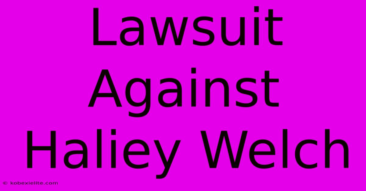 Lawsuit Against Haliey Welch