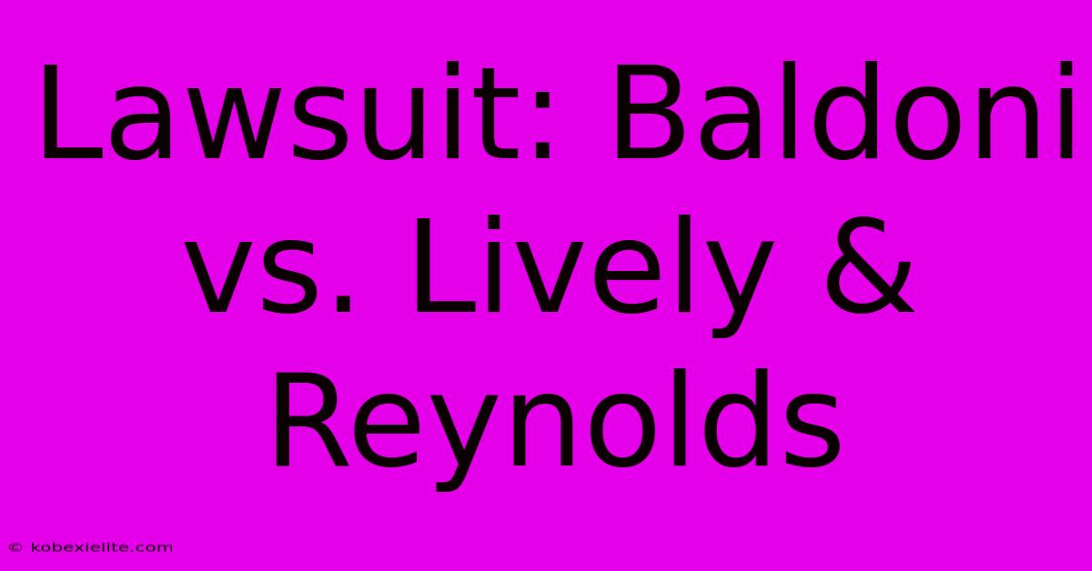 Lawsuit: Baldoni Vs. Lively & Reynolds