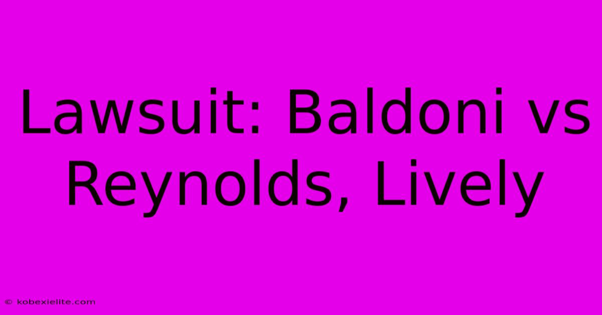 Lawsuit: Baldoni Vs Reynolds, Lively