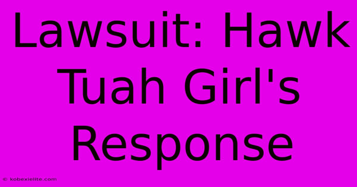 Lawsuit: Hawk Tuah Girl's Response