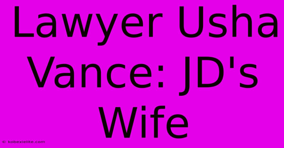 Lawyer Usha Vance: JD's Wife