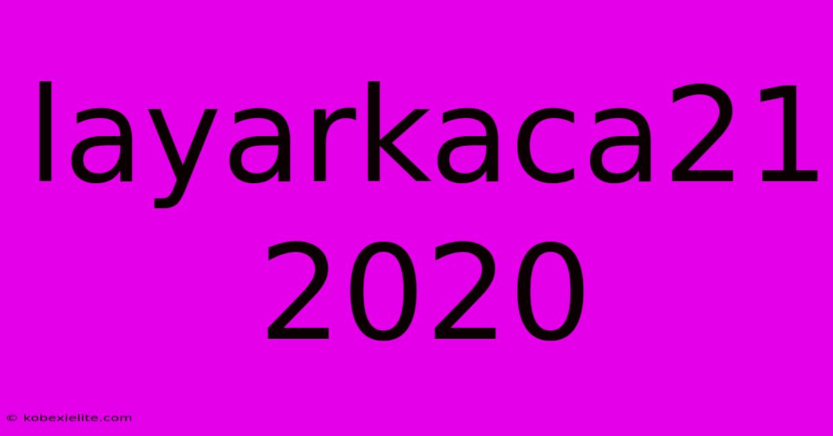 Layarkaca21 2020