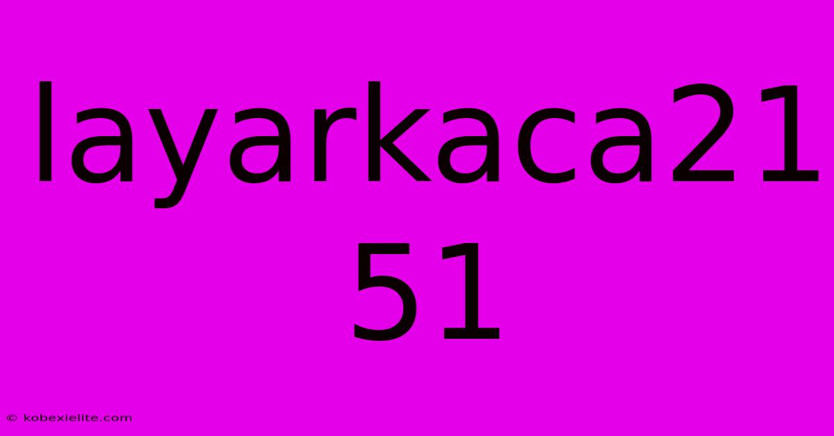 Layarkaca21 51