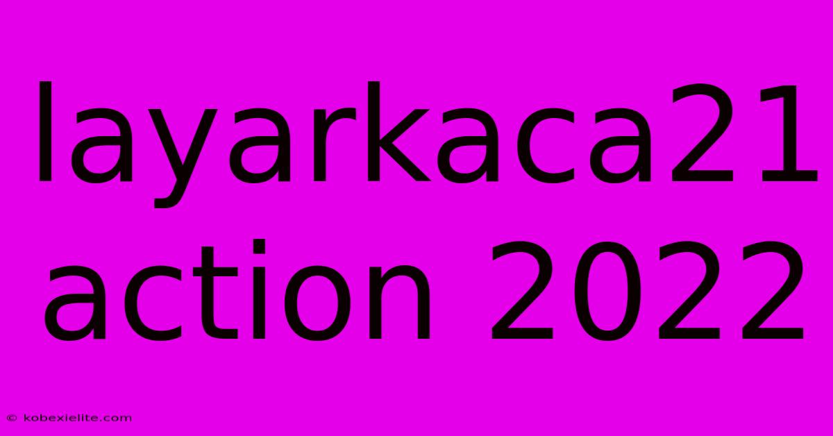 Layarkaca21 Action 2022