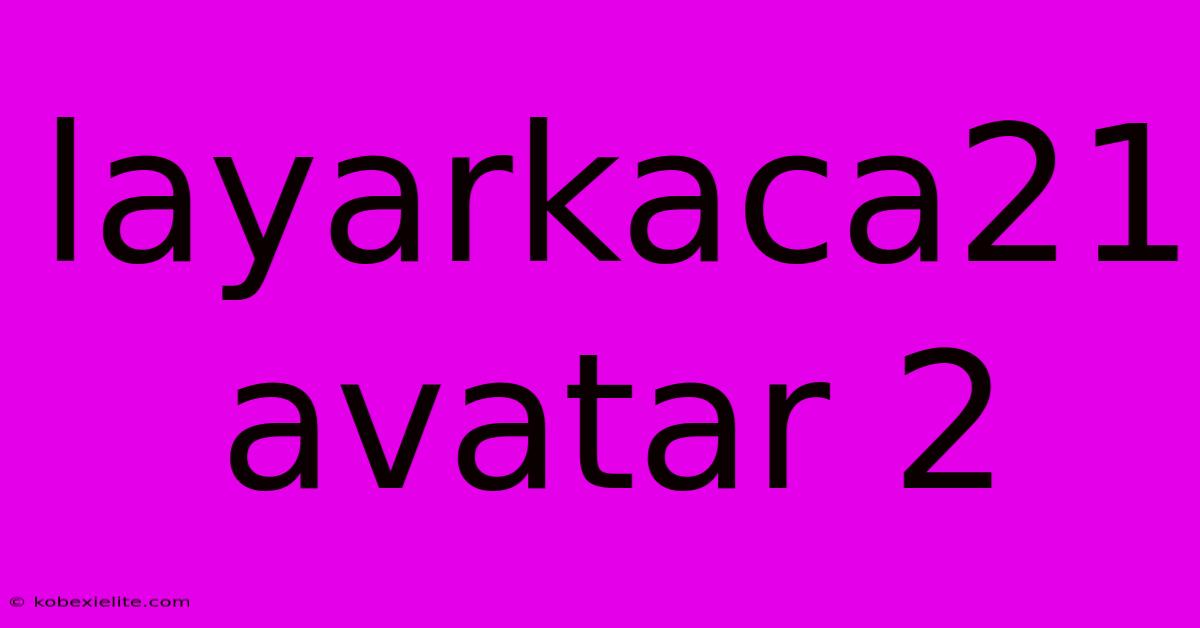 Layarkaca21 Avatar 2