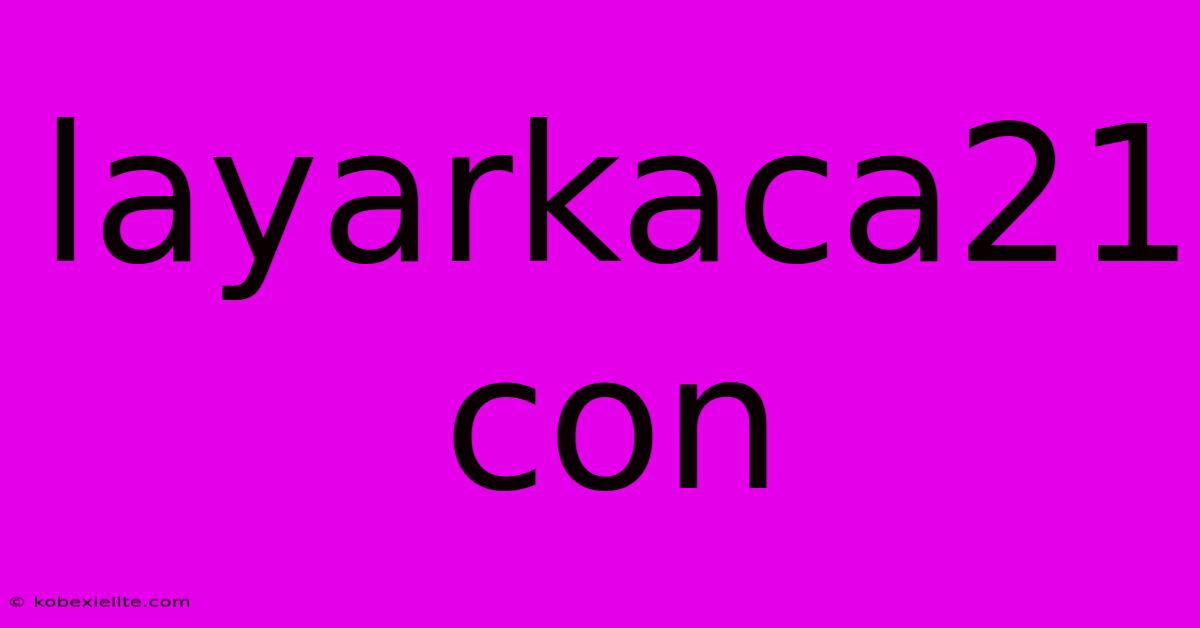 Layarkaca21 Con