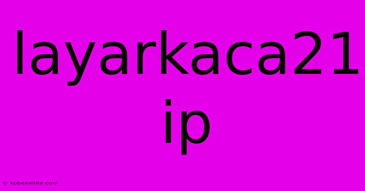 Layarkaca21 Ip