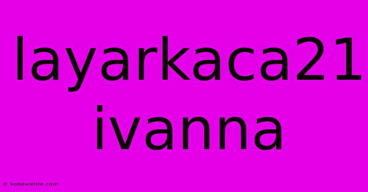 Layarkaca21 Ivanna