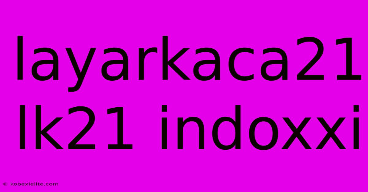 Layarkaca21 Lk21 Indoxxi