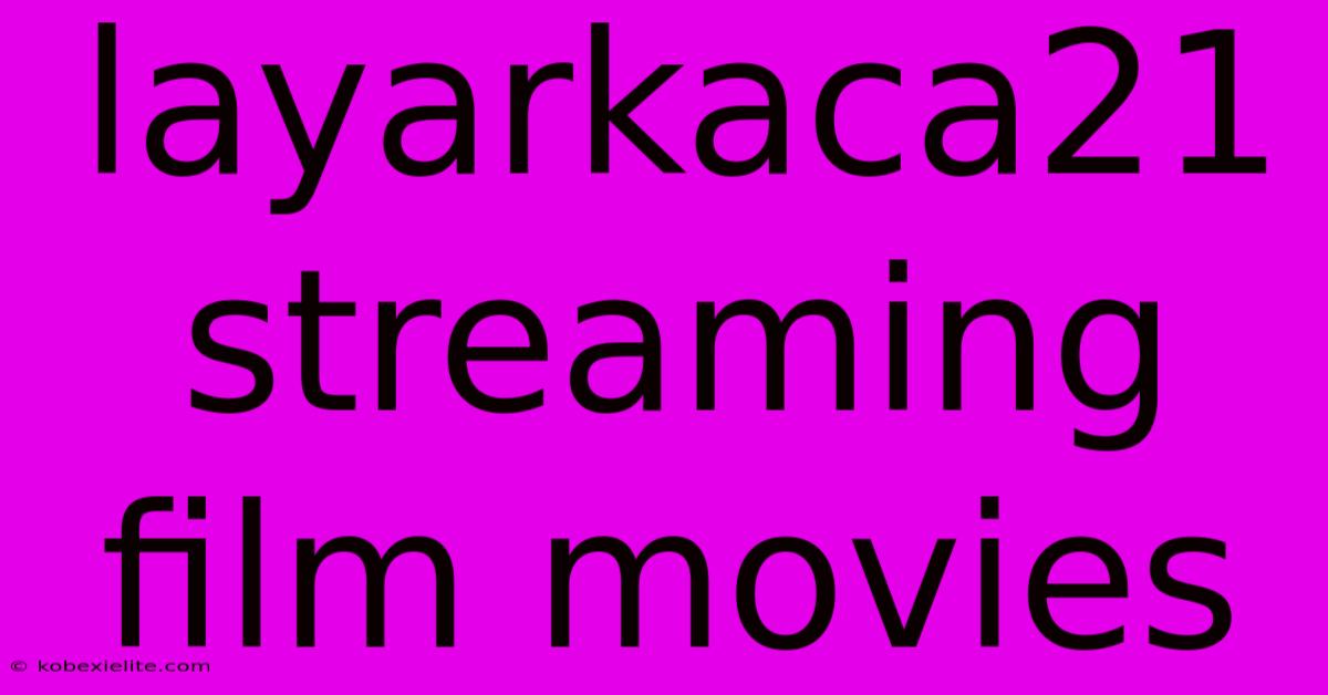 Layarkaca21 Streaming Film Movies