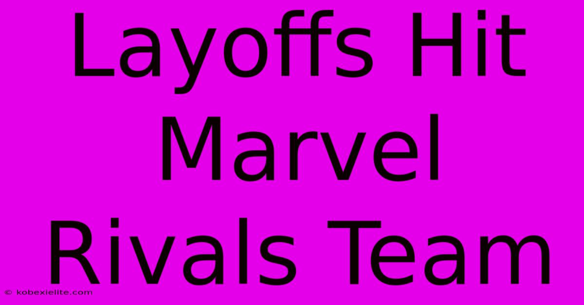 Layoffs Hit Marvel Rivals Team