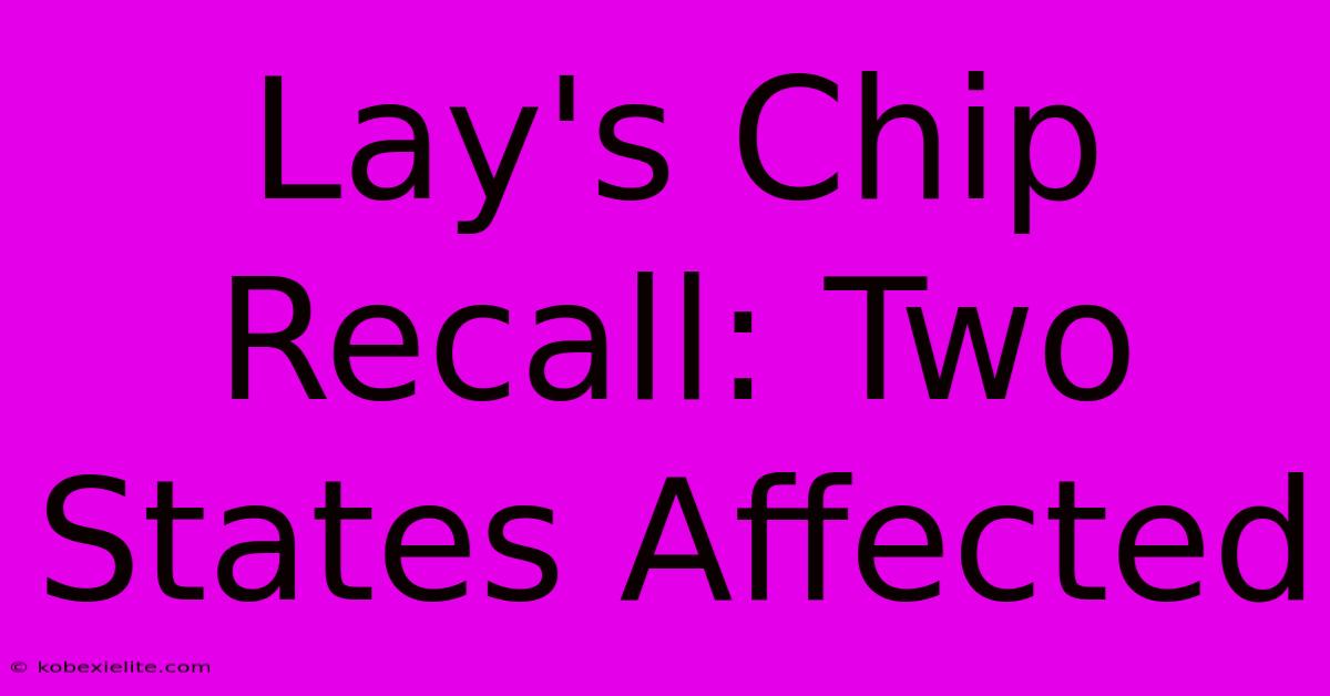 Lay's Chip Recall: Two States Affected