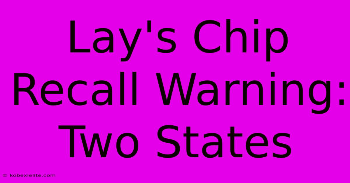 Lay's Chip Recall Warning: Two States