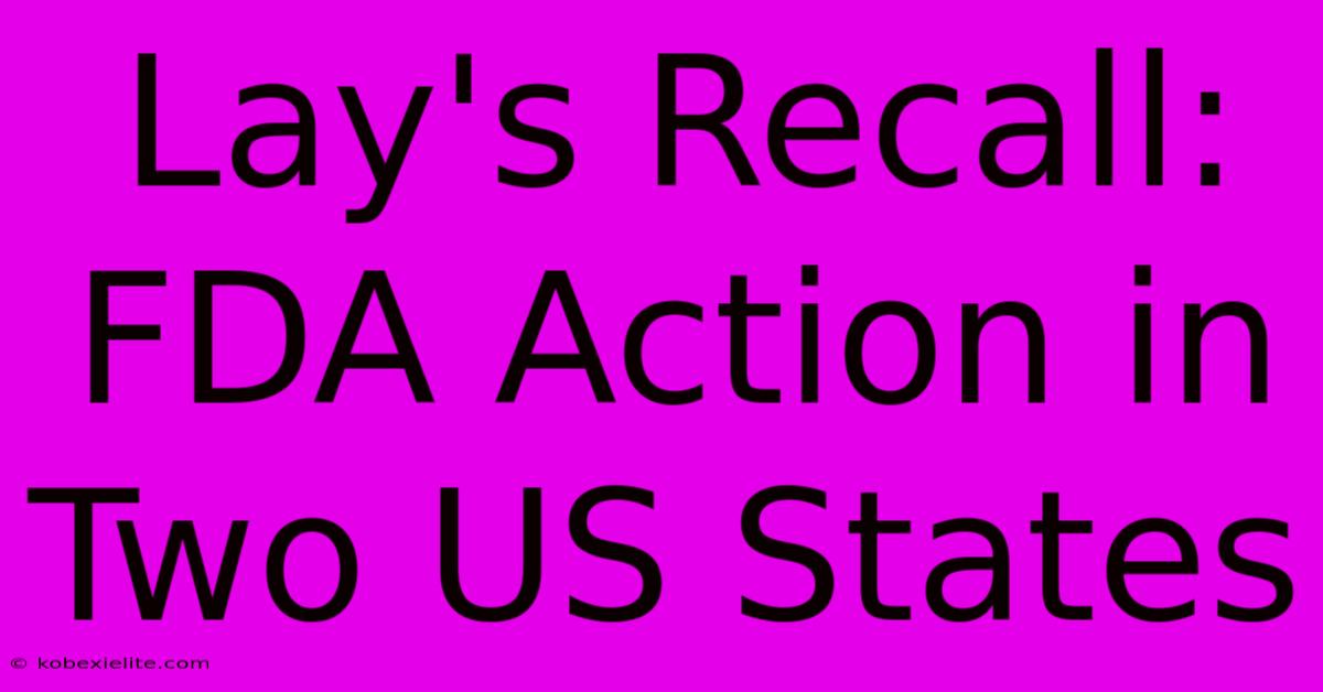 Lay's Recall: FDA Action In Two US States