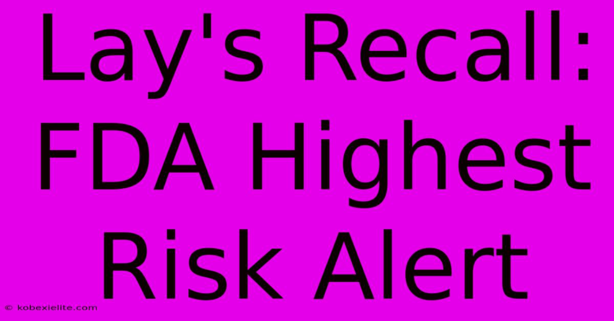 Lay's Recall: FDA Highest Risk Alert