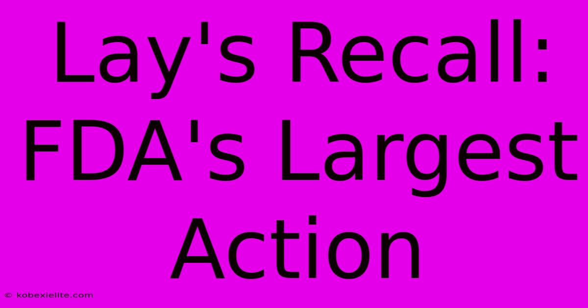 Lay's Recall: FDA's Largest Action