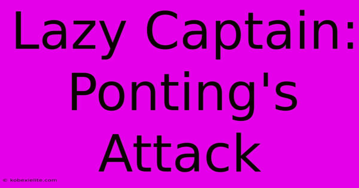 Lazy Captain: Ponting's Attack