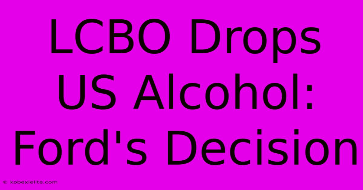 LCBO Drops US Alcohol: Ford's Decision