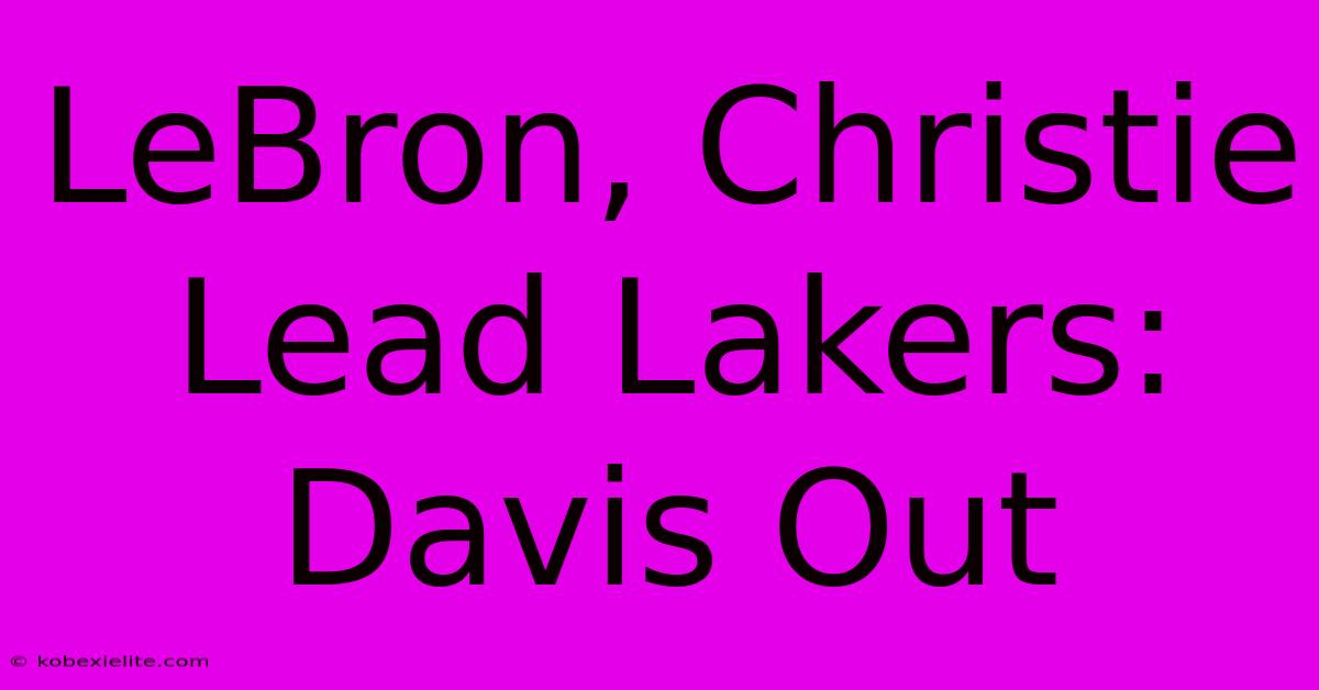 LeBron, Christie Lead Lakers: Davis Out