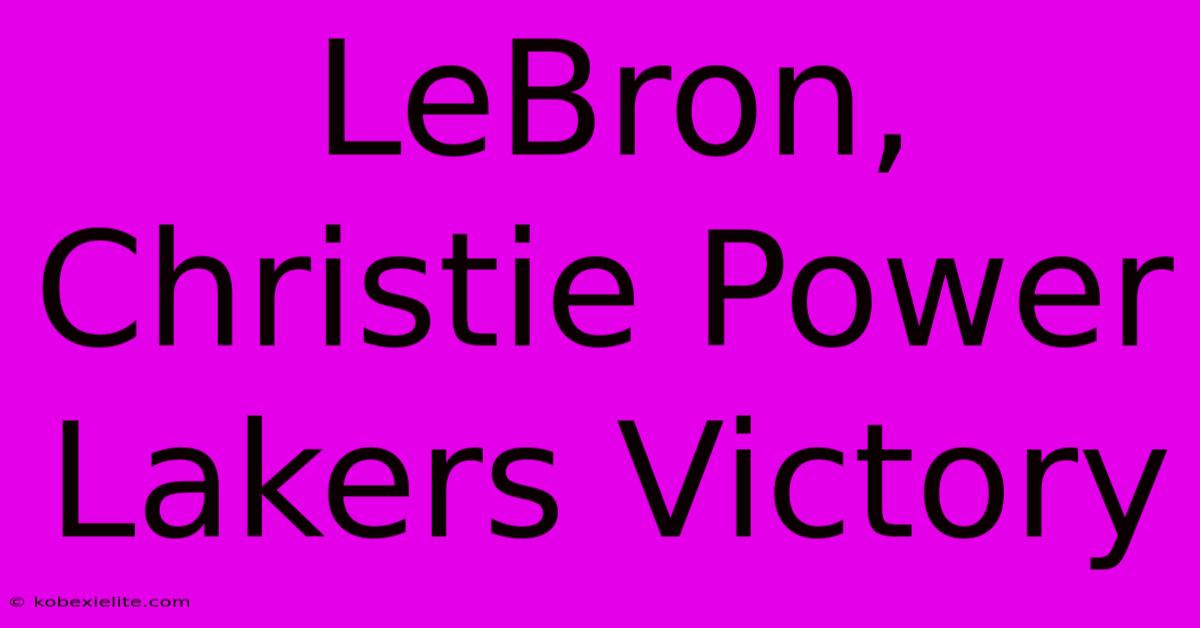 LeBron, Christie Power Lakers Victory