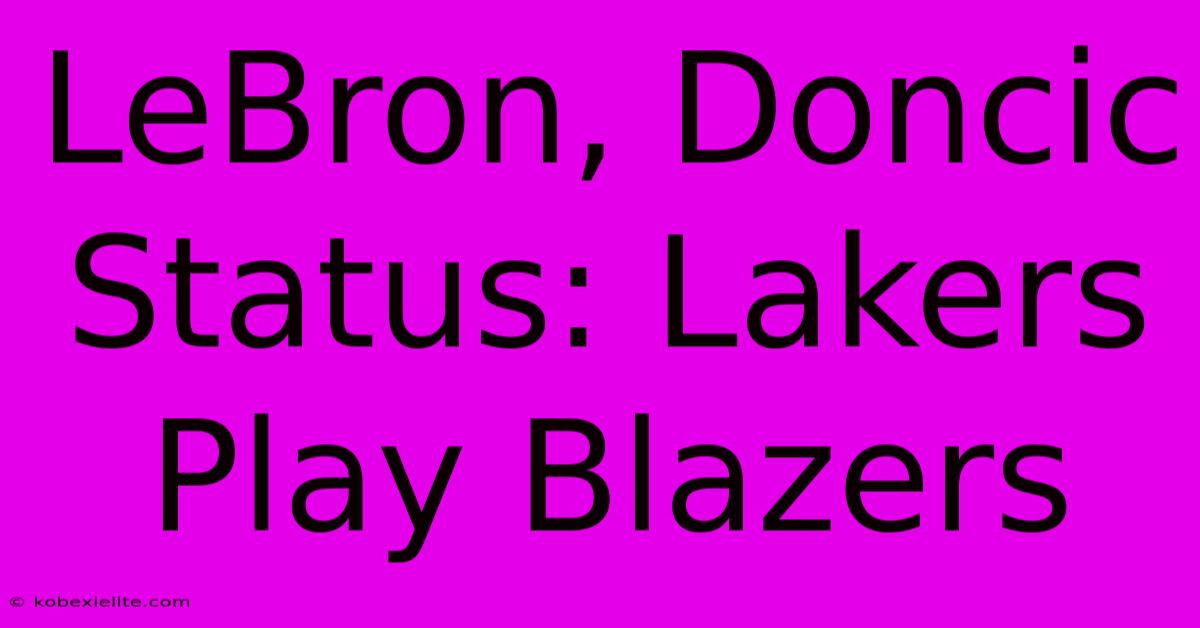 LeBron, Doncic Status: Lakers Play Blazers