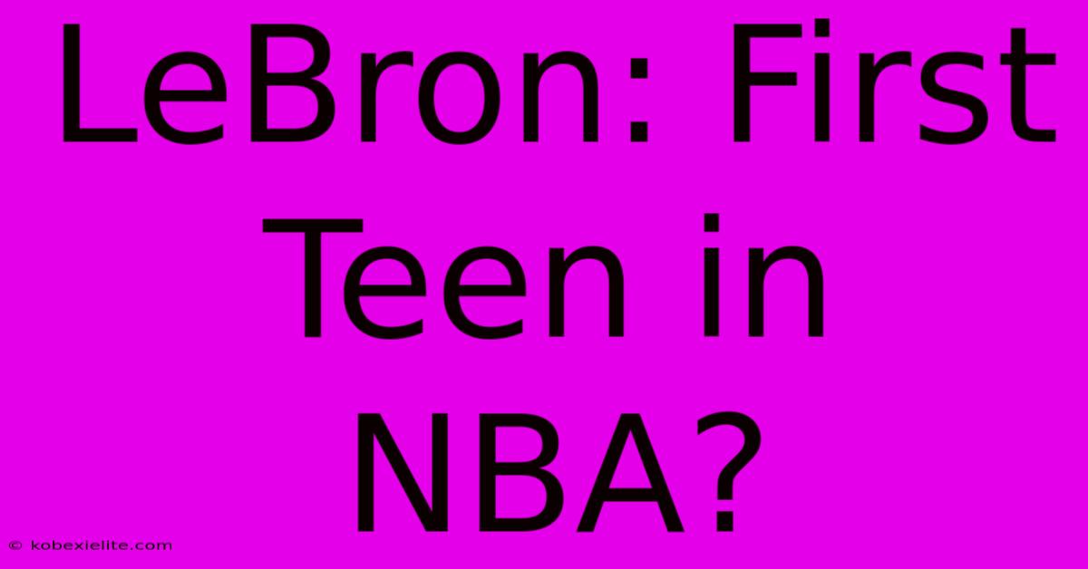 LeBron: First Teen In NBA?