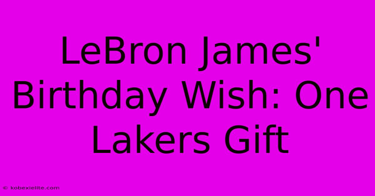 LeBron James' Birthday Wish: One Lakers Gift