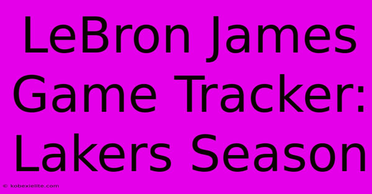 LeBron James Game Tracker: Lakers Season