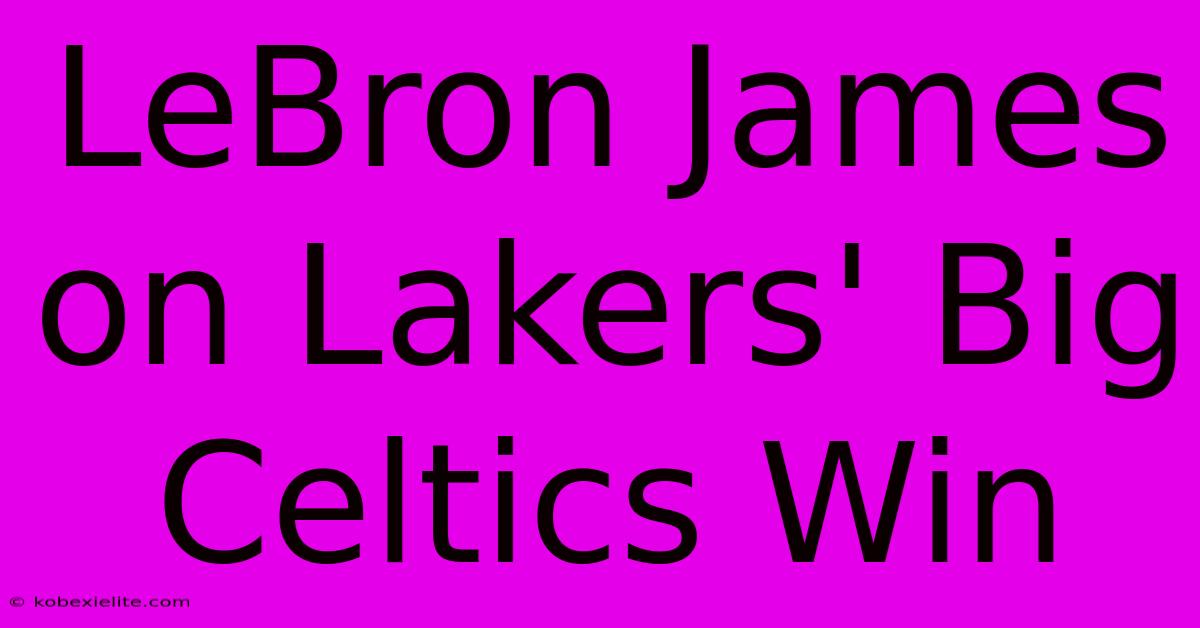 LeBron James On Lakers' Big Celtics Win