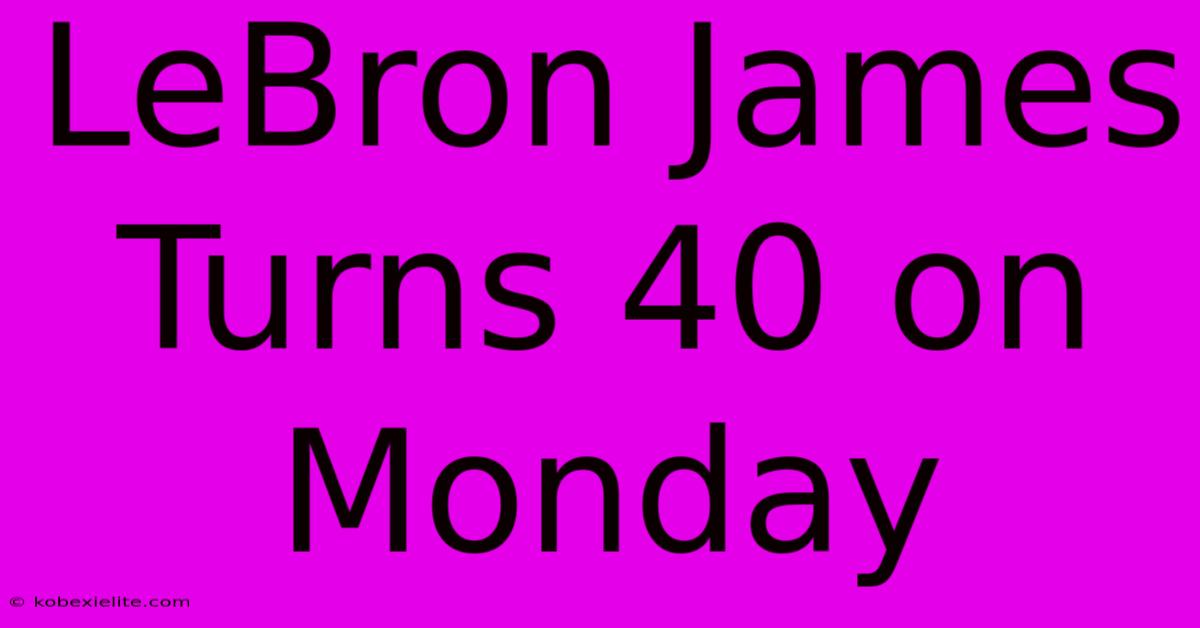 LeBron James Turns 40 On Monday