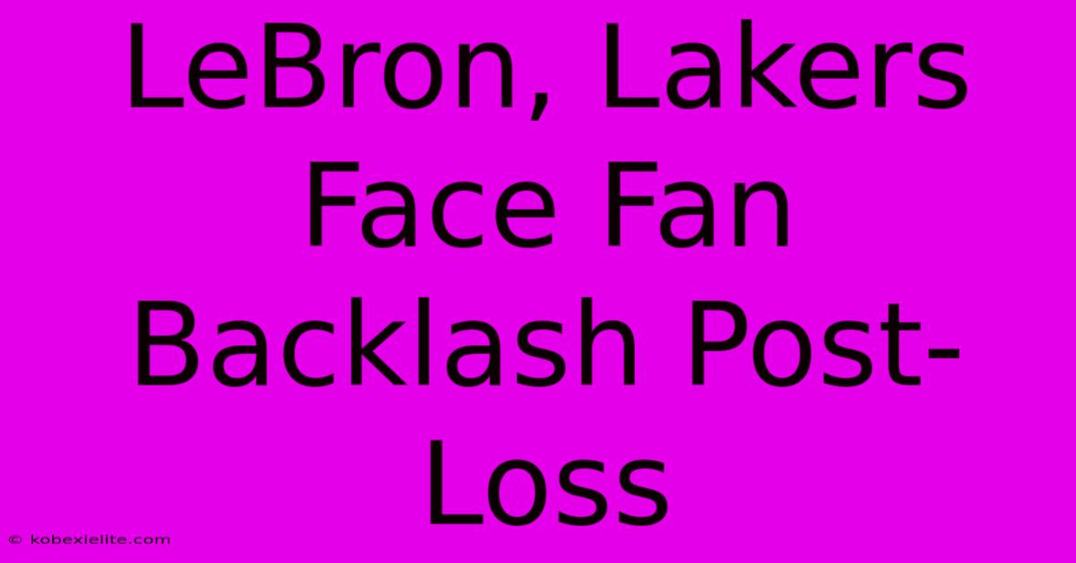 LeBron, Lakers Face Fan Backlash Post-Loss