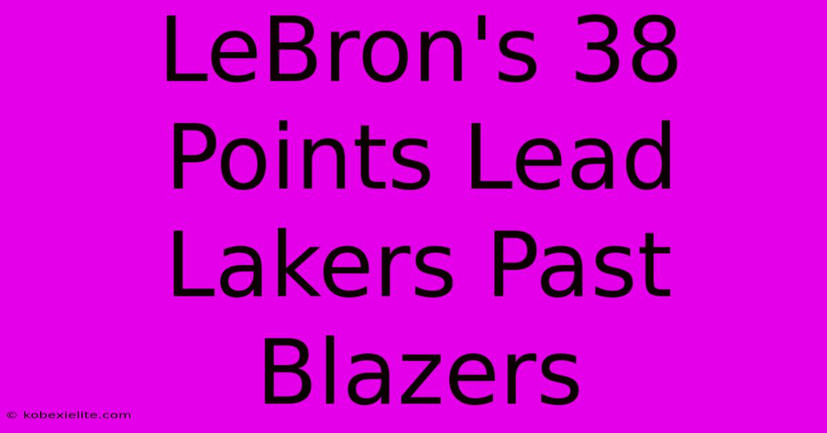 LeBron's 38 Points Lead Lakers Past Blazers