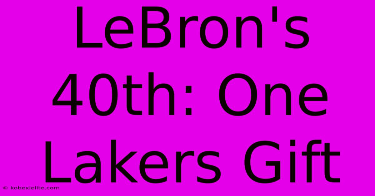 LeBron's 40th: One Lakers Gift