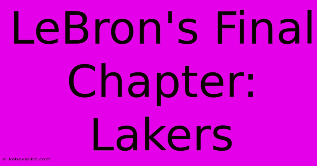 LeBron's Final Chapter: Lakers