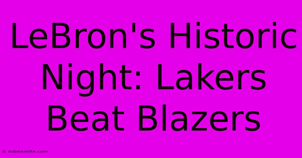 LeBron's Historic Night: Lakers Beat Blazers