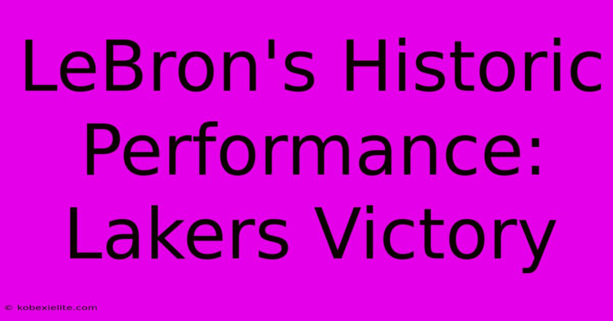 LeBron's Historic Performance: Lakers Victory