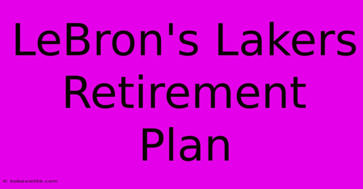 LeBron's Lakers Retirement Plan