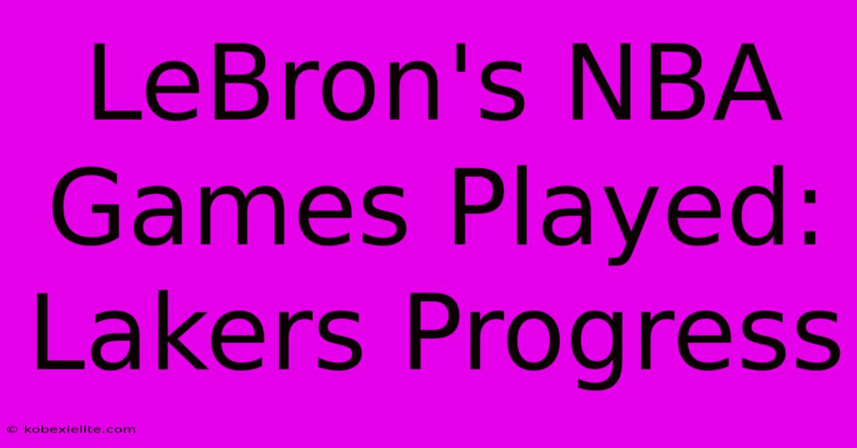 LeBron's NBA Games Played: Lakers Progress