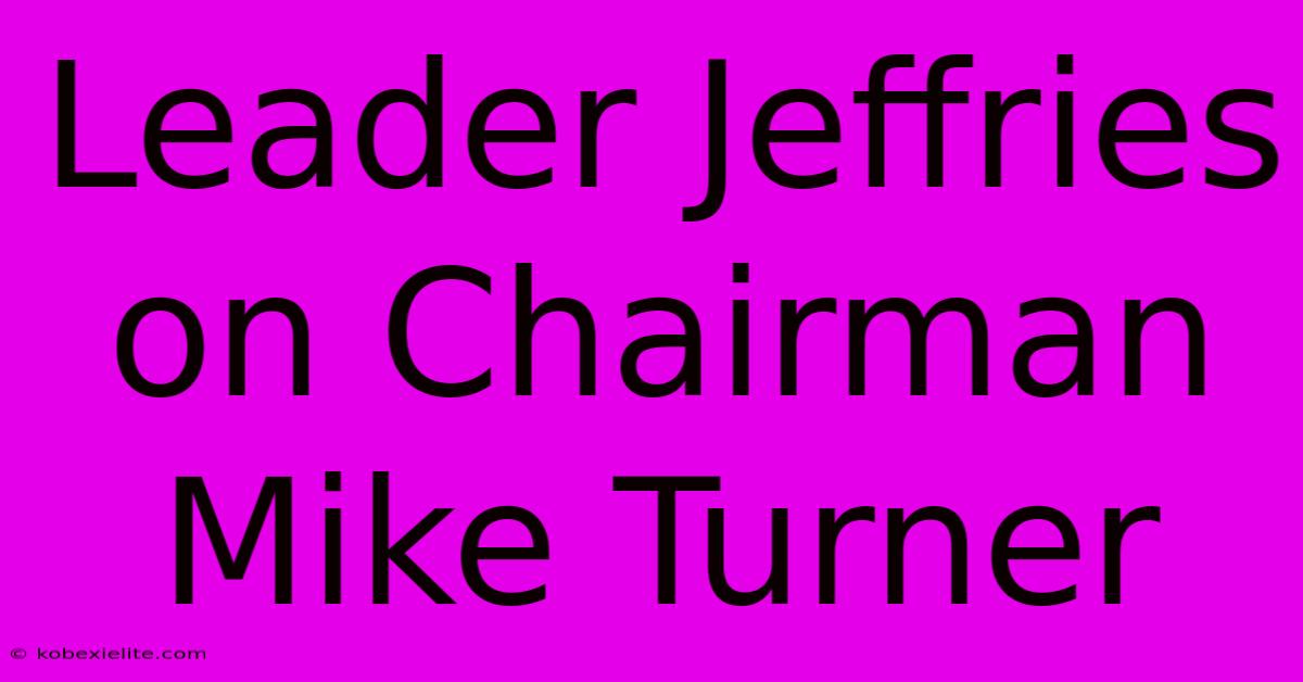 Leader Jeffries On Chairman Mike Turner