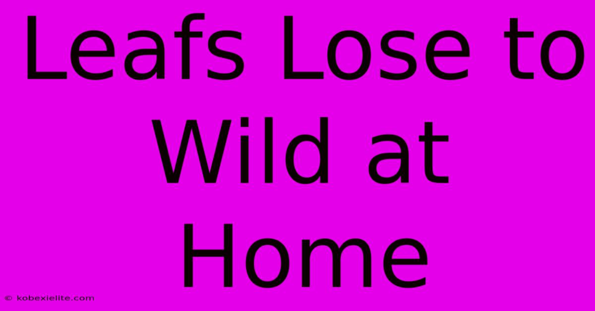 Leafs Lose To Wild At Home