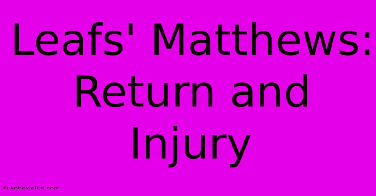 Leafs' Matthews: Return And Injury