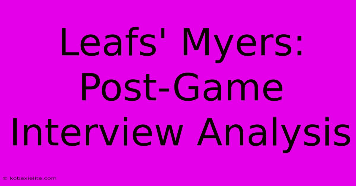 Leafs' Myers: Post-Game Interview Analysis