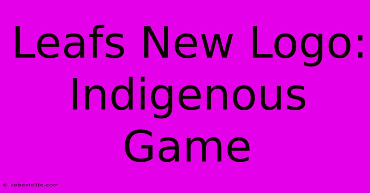 Leafs New Logo: Indigenous Game