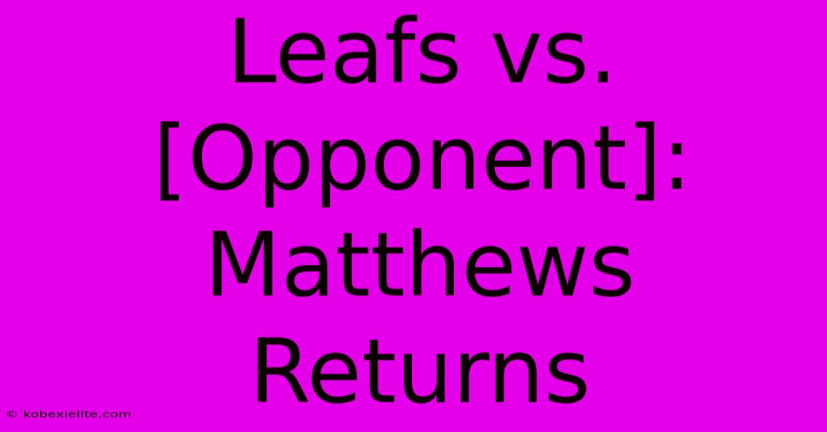 Leafs Vs. [Opponent]: Matthews Returns