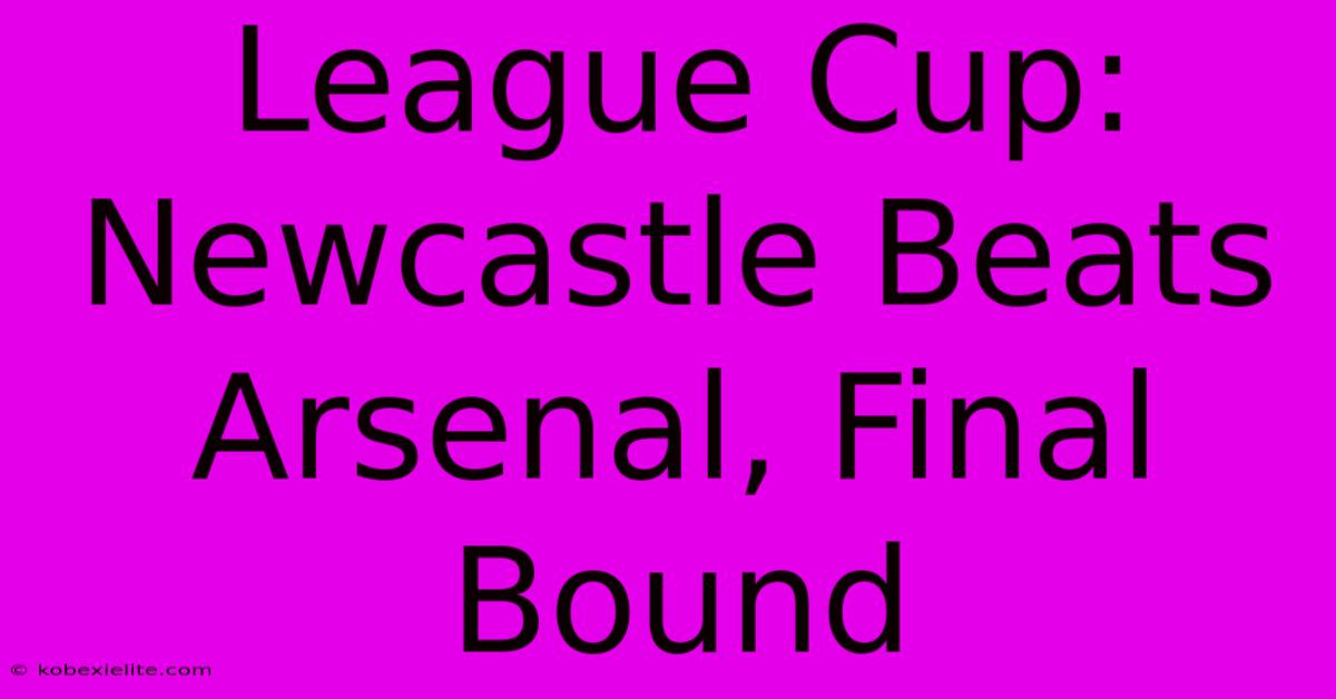 League Cup: Newcastle Beats Arsenal, Final Bound