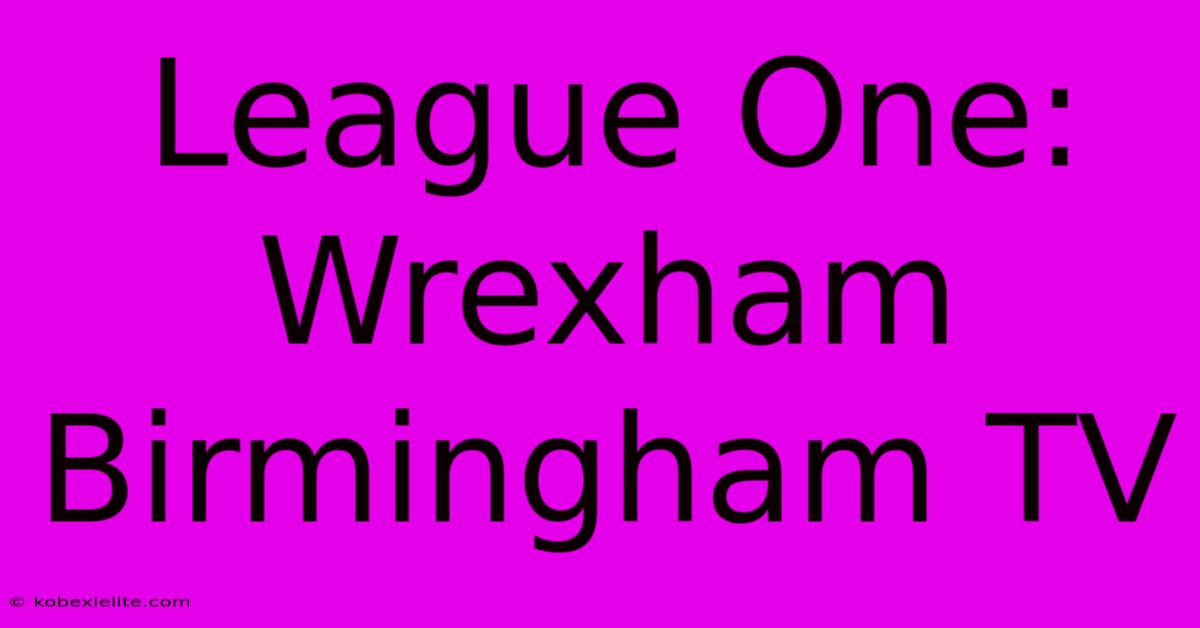 League One: Wrexham Birmingham TV