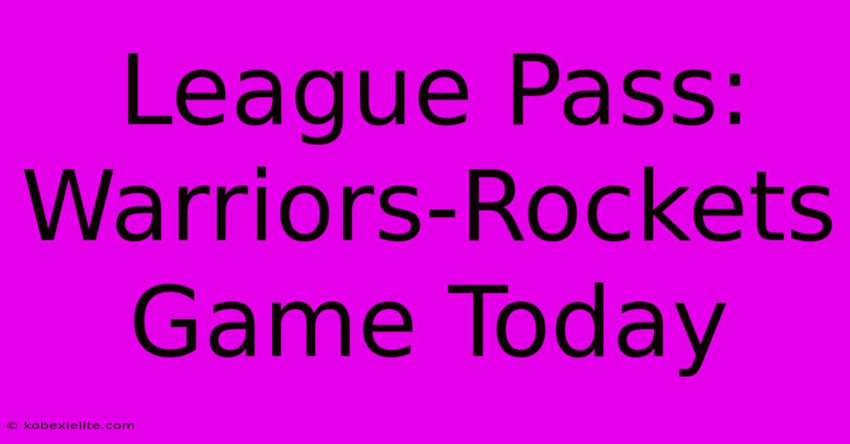 League Pass: Warriors-Rockets Game Today